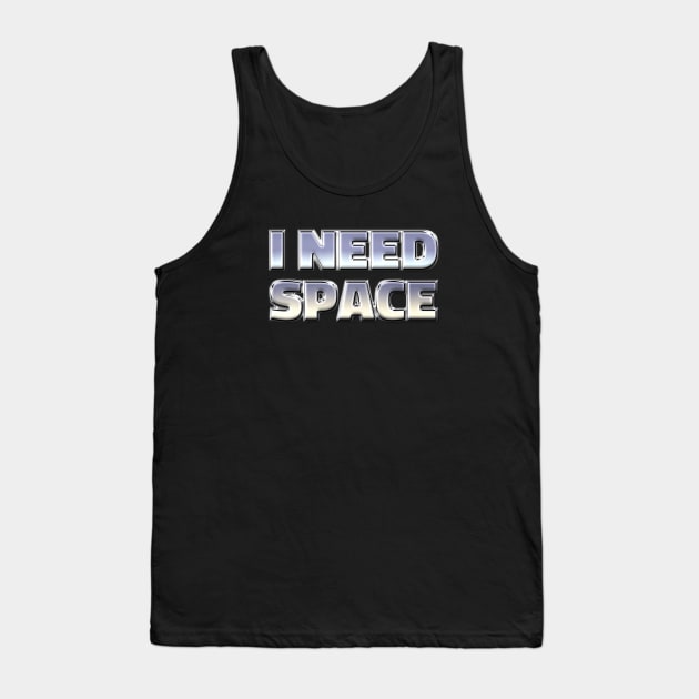 I NEED SPACE Tank Top by RickTurner